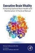 Michael Hoffmann - Executive Brain Vitality Achieving Optimal Brain Health and Maintenance: a Practical Manual