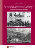 Dieter Wörner, Hachberg-Bibliothek e V Emmendingen, Hachberg-Bibliothek e. V. Emmendingen, Hachberg-Bibliothek e.V. Emmendingen - Die Emmendinger Fabrikantenfamilie Ringwald und die badische Adelsfamilie Roeder von Diersburg - Eliten im Großherzogtum Baden