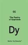 Walter the Educator - The Poetry of Dysprosium