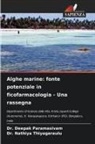 Deepak Paramasivam, Dr. Deepak Paramasivam, Dr. Nathiya Thiyagaraulu, Nathiya Thiyagaraulu - Alghe marine: fonte potenziale in ficofarmacologia - Una rassegna