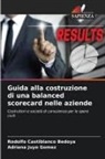 Rodolfo Castiblanco Bedoya, Adriana Juyo Gomez - Guida alla costruzione di una balanced scorecard nelle aziende