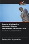 Gustavo Leite Neves Da Luz - Dante Alighieri e l'universalismo attraverso la monarchia