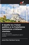 Jamel Ben Hechemi Sarraj - Il duello tra l'Islam politico e la fratellanza massonica cristiano-sionista:
