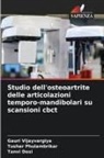 Tanvi Dosi, Tushar Phulambrikar, Gauri Vijayvargiya - Studio dell'osteoartrite delle articolazioni temporo-mandibolari su scansioni cbct