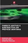 MANISHA JAIN, Shwetha Poovani, Gautam Shetty - FABRICO ADITIVO E SUBTRACTIVO EM PRÓTESE DENTÁRIA