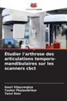 Tanvi Dosi, Tushar Phulambrikar, Gauri Vijayvargiya - Étudier l'arthrose des articulations temporo-mandibulaires sur les scanners cbct