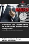 Rodolfo Castiblanco Bedoya, Adriana Juyo Gomez - Guide for the construction of a balanced scorecard in companies