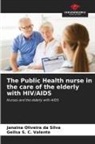 Janaina Oliveira da Silva, Geilsa S. C. Valente - The Public Health nurse in the care of the elderly with HIV/AIDS
