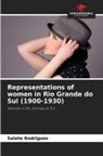 Salete Rodrigues - Representations of women in Rio Grande do Sul (1900-1930)
