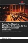 Eduardo Alves - From the Madeira Chamber Orchestra to the Madeira Classical Orchestra