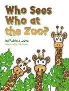Patricia Lacey - Who Sees Who at the Zoo