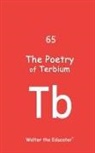 Walter the Educator - The Poetry of Terbium