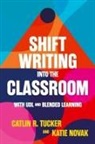 Katie Novak, Catlin Tucker - Shift Writing into the Classroom with UDL and Blended Learning