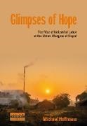 Michael Hoffmann, Michael Hoffmann Hoffmann - Glimpses of Hope The Rise of Industrial Labor At the Urban Margins of Nepal