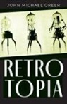 John Michael Greer - Retrotopia