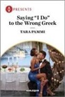 Tara Pammi - Saying 'I Do' to the Wrong Greek