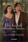 Ella Matthews - The Knight's Rebellious Maiden