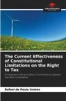 Rafael de Paula Gomes - The Current Effectiveness of Constitutional Limitations on the Right to Tax