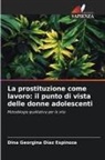 Dina Georgina Díaz Espinoza - La prostituzione come lavoro: il punto di vista delle donne adolescenti