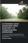 Luciana Lanna - La funzione socio-ambientale della proprietà e la compensazione ambientale