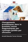 Arnold Eduardo Torres Estrada - Changements prostatiques dans la prostate canine diagnostiqués par cytologie guidée par ultrasons