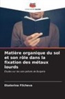 Ekaterina Filcheva - Matière organique du sol et son rôle dans la fixation des métaux lourds