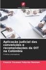 Francia Yovanna Palacios Dosman - Aplicação judicial das convenções e recomendações da OIT na Colômbia