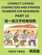 Xishi Yang - Connect Chinese Character Strokes Numbers (Part 13)- Moderate Level Puzzles for Beginners, Test Series to Fast Learn Counting Strokes of Chinese Characters, Simplified Characters and Pinyin, Easy Lessons, Answers