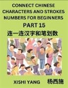 Xishi Yang - Connect Chinese Character Strokes Numbers (Part 15)- Moderate Level Puzzles for Beginners, Test Series to Fast Learn Counting Strokes of Chinese Characters, Simplified Characters and Pinyin, Easy Lessons, Answers