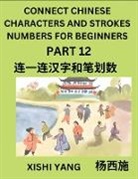 Xishi Yang - Connect Chinese Character Strokes Numbers (Part 12)- Moderate Level Puzzles for Beginners, Test Series to Fast Learn Counting Strokes of Chinese Characters, Simplified Characters and Pinyin, Easy Lessons, Answers