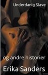 Erika Sanders - Underdanig Slave og andre historier