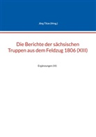 Jörg Titze - Die Berichte der sächsischen Truppen aus dem Feldzug 1806 (XIII)