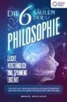 Manuel Nikolaidis - Die 6 Säulen der Philosophie: Leicht verständlich und spannend erklärt - Ab sofort mehr Handlungssicherheit und innere Zufriedenheit durch die Lehren der großen Philosophen (inkl. vieler Übungen)