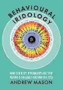 Andrew Mason - Behavioural Iridology - How Our Body, Personality and True Nature Are Revealed Through the Eyes