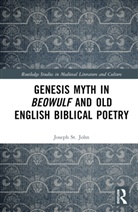 Joseph St. John - Genesis Myth in Beowulf and Old English Biblical Poetry