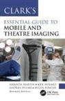 Helen Fowler, Ken Holmes, Andrea Hulme, Amanda Martin, Amanda Holmes Martin, Martin Amanda - Clarks Essential Guide to Mobile and Theatre Imaging