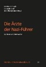 Dominik Groß, Mathias Schmidt, Jens Westermeier - Die Ärzte der Nazi-Führer