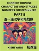 Xishi Yang - Connect Chinese Character Strokes Numbers (Part 8)- Moderate Level Puzzles for Beginners, Test Series to Fast Learn Counting Strokes of Chinese Characters, Simplified Characters and Pinyin, Easy Lessons, Answers