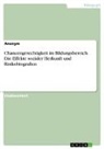 Anonymous - Chancengerechtigkeit im Bildungsbereich. Die Effekte sozialer Herkunft und Risikobiografien