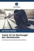 Jah-Xolani Radebe - Catch 22 im Dschungel der Demokratie
