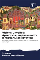 T. Akilan, Praween Kumar Maduri - Visions Unveiled: Artistizm, identichnost' i global'naq ästetika