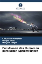 Maryam Kargar, Narges Khani, Khojasteh Pirmoradi - Funktionen des Humors in persischen Sprichwörtern