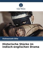 Vishwanath Bite - Historische Stücke im indisch-englischen Drama