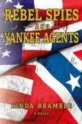 Linda Bramble, Michael Carroll - REBEL SPIES and YANKEE AGENTS