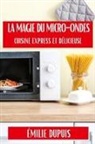 Émilie Dupuis - La Magie du Micro-Ondes
