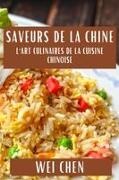 Wei Chen - Saveurs de la Chine L'Art Culinaires de la Cuisine Chinoise