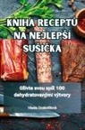 Vlasta Dosko¿ilová - KNIHA RECEPT¿ NA NEJLEP¿Í SU¿I¿KA