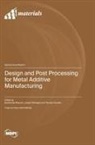 Design and Post Processing for Metal Additive Manufacturing