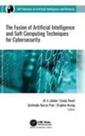 Stephen Huang, M. A. Jabbar, Subhendu Kumar Pani, Sanju Tiwari - The Fusion of Artificial Intelligence and Soft Computing Techniques for Cybersecurity