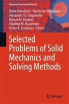 Holm Altenbach, Viacheslav Bogdanov, Victor A. Eremeyev, Alexander Ya. Grigorenko, Roman M. Kushnir, Vladimir M. Nazarenko... - Selected Problems of Solid Mechanics and Solving Methods
